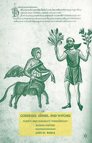 Goddesses, Elixirs, and Witches: Plants and Sexuality throughout Human History de J. Riddle