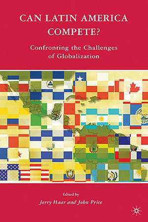 Can Latin America Compete?: Confronting the Challenges of Globalization de J. Haar