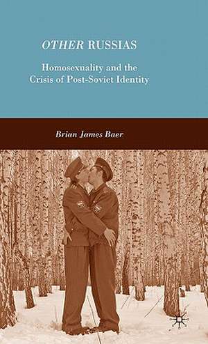 Other Russias: Homosexuality and the Crisis of Post-Soviet Identity de B. Baer