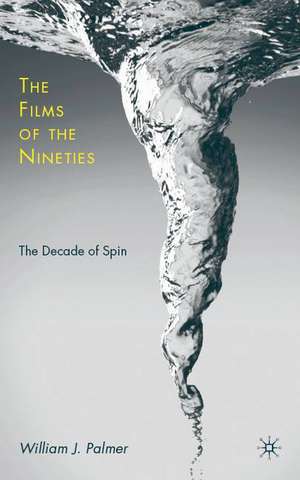 The Films of the Nineties: The Decade of Spin de W. Palmer