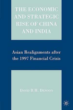 The Economic and Strategic Rise of China and India: Asian Realignments after the 1997 Financial Crisis de D. Denoon