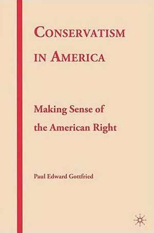 Conservatism in America: Making Sense of the American Right de P. Gottfried