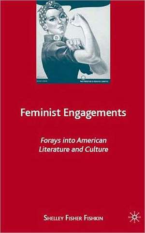 Feminist Engagements: Forays into American Literature and Culture de S. Fishkin