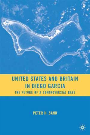 United States and Britain in Diego Garcia: The Future of a Controversial Base de P. Sand