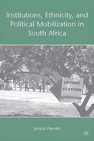 Institutions, Ethnicity, and Political Mobilization in South Africa de J. Piombo