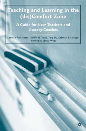 Teaching and Learning in the (dis)Comfort Zone: A Guide for New Teachers and Literacy Coaches de D. Jensen