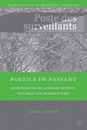 Poetics en passant: Redefining the Relationship between Victorian and Modern Poetry de A. Jamison