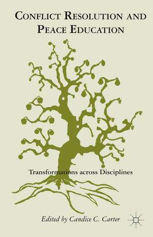 Conflict Resolution and Peace Education: Transformations across Disciplines de C. Carter