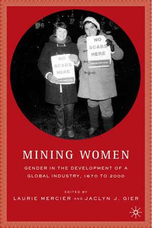 Mining Women: Gender in the Development of a Global Industry, 1670 to 2005 de L. Mercier