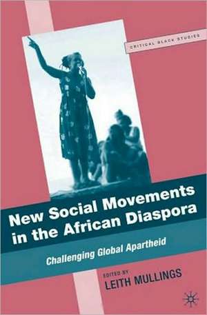 New Social Movements in the African Diaspora: Challenging Global Apartheid de L. Mullings