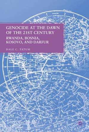 Genocide at the Dawn of the Twenty-First Century: Rwanda, Bosnia, Kosovo, and Darfur de D. Tatum