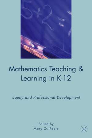 Mathematics Teaching and Learning in K-12: Equity and Professional Development de M. Foote