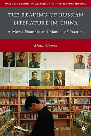 The Reading of Russian Literature in China: A Moral Example and Manual of Practice de M. Gamsa