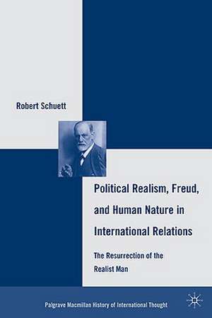 Political Realism, Freud, and Human Nature in International Relations: The Resurrection of the Realist Man de R. Schuett