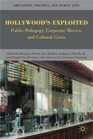 Hollywood’s Exploited: Public Pedagogy, Corporate Movies, and Cultural Crisis de Richard Van Heertum