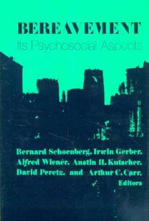 Bereavement – Its Psychosocial Aspects de Bernard Schoenberg