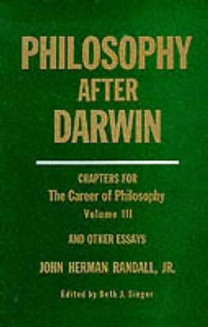 Philosophy After Darwin – Chapters for The Career of Philosophy, Volume III, and Other Essays de John Herman Randall Jr.