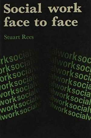 Social Work Face to Face – Client`s and Social Workers` Perceptions of the Content and Outcomes of their Meetings de S Rees