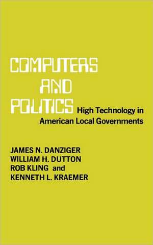 Computers and Politics – High Technology in American Local Governments de James N. Danziger