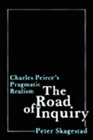 The Road of Inquiry – Charles Peirce′s Pragmatic Realism de P Skagestad