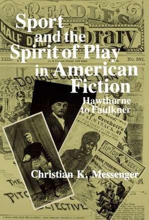 Sport and the Spirit of Play in American Fiction de Christian Messenger