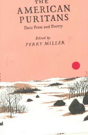 The American Puritans their Prose & Poetry de P. Miller