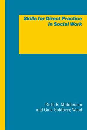 Skills for Direct Practice in Social Work de Ruth R. Middleton