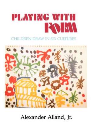 Playing With Form – Children Draw in Six Cultures de Alexander Alland