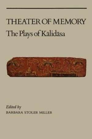 Theater of Memory – The Plays of Kalidasa de Miller