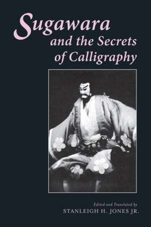 Sugawara & the Secrets of Calligraphy de Stanleigh Jones Jr.