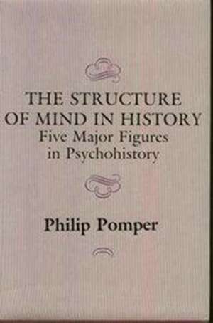 The Structure of Mind in History – Five Major Figures in Psychohistory de P Pomper