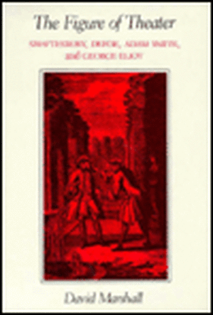 The Figure of Theater – Shaftesbury, Defoe, Adam Smith, and George Eliot de D. Marshall