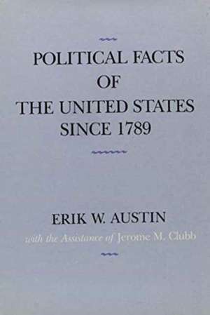 Political Facts of the United States Since 1789 de Erik W. Austin