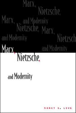 Love: Marx, Nietzsche, And Modernity (paper) de Nancy Love