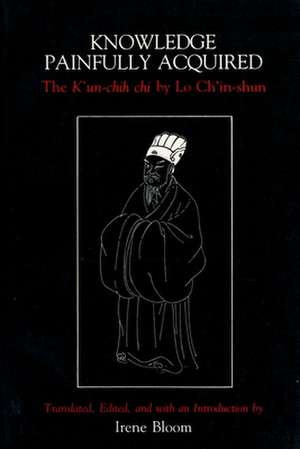 Knowledge Painfully Acquired – The K′Un–Chih Chi by Lo Ch′In–Shun (Paper) de Irene Bloom