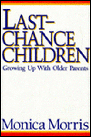 Last–Chance Children – Growing Up With Older Parents de M Morris