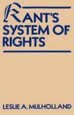 Kants System of Rights de Leslie Arthur Mulholland