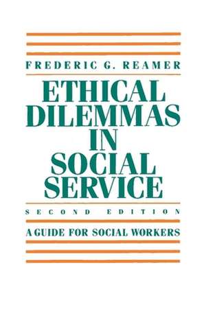 Ethical Dilemmas in Social Service – A Guide for Social Workers 2e de Frederic G. Reamer