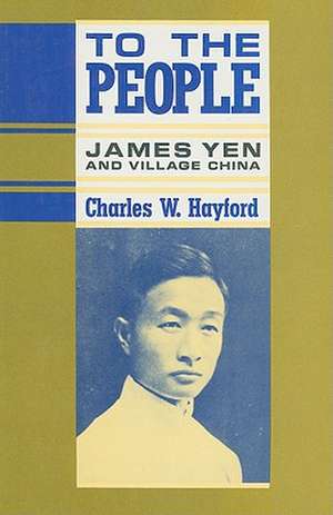 To the People James Yen & Village China de Charles Hayford