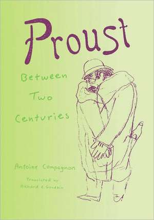 Proust Between Two Centuries de Antoine Compagnon