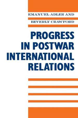 Progress in Postwar International Relations de Emanuel Adler