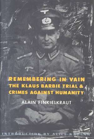 Remembering in Vain – The Klaus Barbie Trial & Crimes Against Humanity de Alain Finkielkraut