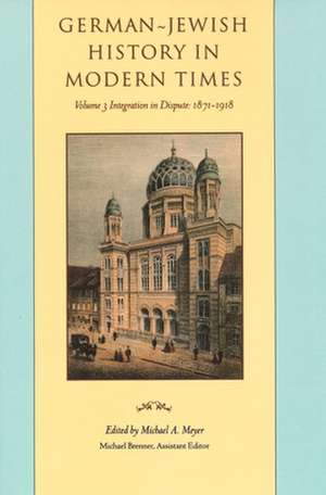 German–Jewish History in Modern Times – Integration and Dispute, 1871–1918 de Michael Meyer