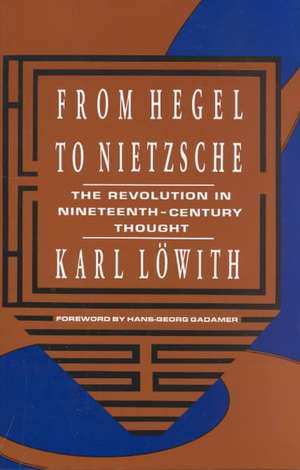 From Hegel to Nietzsche the Revolution in 19th Century Thought de K Löwith