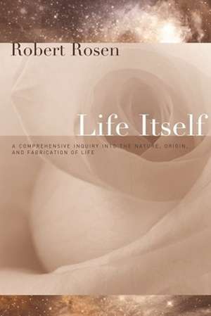 Life Itself – A Comprehensive Inquiry Into the Nature Origin & Fabric de R. Rosen