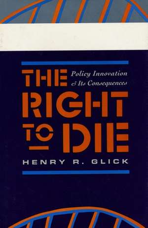 The Right to Die – Policy Innovation & its Consequences (Paper) de Henry R. Glick