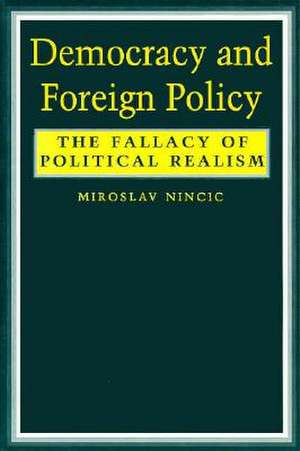 Democracy and Foreign Policy – The Falllacy of Political Realism de Miroslav Nincic