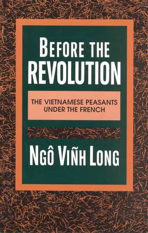 Before the Revolution Vietnamese Peasants Under the French (Paper) de N V Long