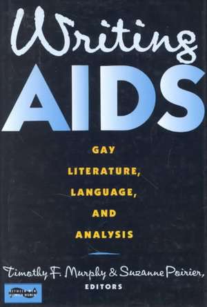 Writing AIDS – Gay Literature, Language & Analysis de Timothy Murphy