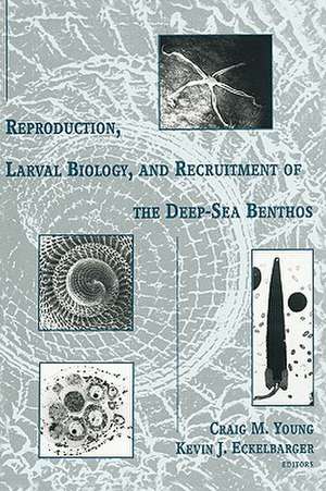 Reproduction, Larval Biology and Recruitment of the Deep–Sea Benthos de Craig Young